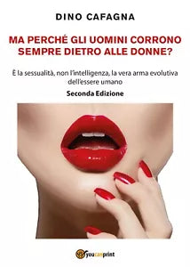 Ma perche gli uomini corrono sempre dietro alle donne? di Dino Cafagna, 2018,