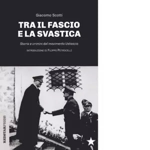 Il fascio e la svastica Storia e crimini del movimento Ustascia