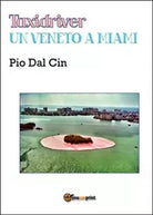 Taxidriver. Un veneto a Miami di Pio Dal Cin, 2015, Youcanprint