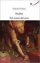 Pasolini nel recinto del sacro di Caterina Verbaro