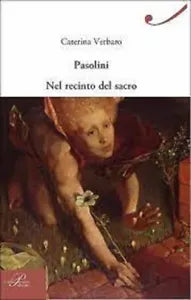 Pasolini nel recinto del sacro di Caterina Verbaro