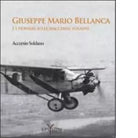 GIUSEPPE MARIO BELLANCA E I PIONIERI SULLE MACCHINE VOLANTI di ACCURSIO SOLDANO