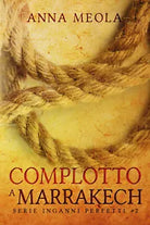 Complotto a Marrakech. Serie Inganni Perfetti #2 di Anna Meola, 2021, Youcanpr