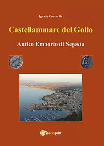 Castellammare del Golfo Antico Emporio di Segesta di Ignazio Concordia, 2016