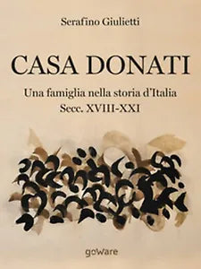 Casa Donati. Una famiglia nella storia d’Italia. Secc. XVIII-XXI -Giulietti,2018