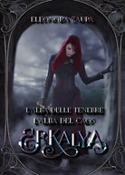 Erkalya. L’alba delle tenebre-L’alba del caos di Eleonora Zaupa, 2021, Youcanp