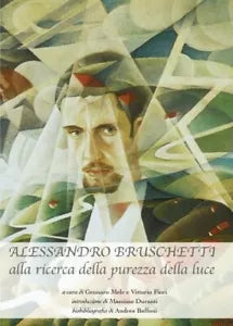 Alessandro Bruschetti Alla ricerca della purezza della luce di A Cura Di Genna