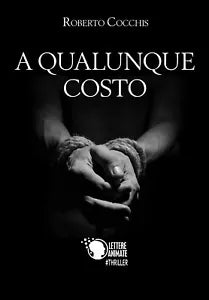 A qualunque costo di Roberto Cocchis, 2017, Lettere Animate Editore