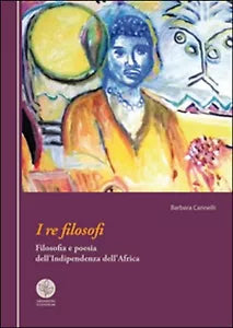 I re filosofi. Filosofia e poesia dell’indipendenza dell’Africa Cannelli, 2015