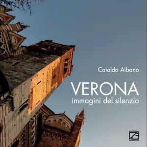 Verona Immagini del silenzio Ediz illustrata di Cataldo Albano