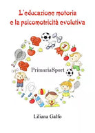 L educazione motoria e la psicomotricit evolutiva di Liliana Galfo