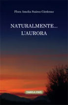 Naturalmente... l’aurora. Ediz. italiana e spagnola di Flora A. Suarez Cardenas,