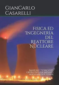 Fisica ed Ingegneria del Reattore Nucleare Manuale teorico ed operativo per impi