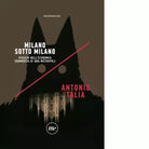 Milano sotto Milano di Antonio Talia