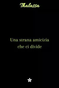 Una strana amicizia che ci divide di Thalassa