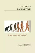 L istinto La Ragione Il lato oscuro dei Sapiens di Sergio Giuliano