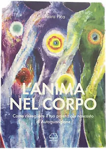 L anima nel corpo Come risvegliare il tuo potenziale nascosto di autoguarigione