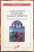 Lasciatevi guidare dallo Spirito Piccolo trattato di teologia spirituale di Mi