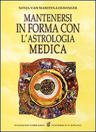 Mantenersi in buona salute con l astrologia medica di Sonja Van Slooten