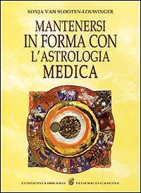 Mantenersi in buona salute con l astrologia medica di Sonja Van Slooten