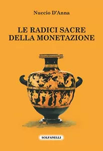 LE RADICI SACRE DELLA MONETAZIONE di Nuccio D’Anna, Solfanelli Edizioni