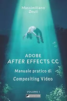 Adobe After Effects CC - Manuale Pratico Di Compositing Video Volume 1 : Intern