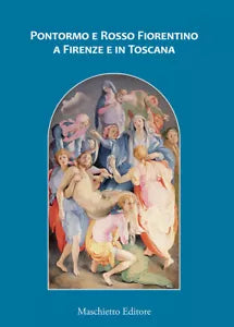 Pontormo e Rosso Fiorentino a Firenze e in Toscana di Ludovica Sebregondi
