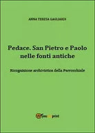 Pedace. San Pietro e Paolo nelle fonti antiche - Anna T. Gagliardi, 2014