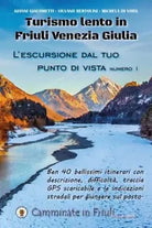 L escursione dal tuo punto di vista Turismo lento in Friuli Venezia Giulia di