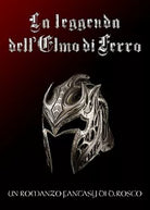 La leggenda dell’elmo di ferro di Donato Rosco, 2017, Youcanprint