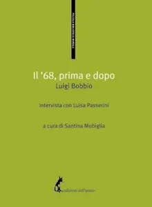 Il ’68, primo e dopo di Luigi Passerini, Luigi Bobbio, 2018, Edizioni Dell’Asi