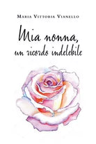 Mia nonna, un ricordo indelebile-Maria Vittoria Vianello, 2020, Youcanprint
