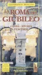 La Roma del giubileo. Guida, storia, percorsi di Gianfranco Mosconi, 1999, Mas