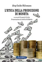 L’ETICA DELLA PRODUZIONE DI MONETA di Jorg Guido Hulsmann, Solfanelli Edizioni