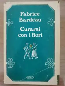 Curarsi con i fiori - F. Bardeau - Mondadori - 1977 - AR