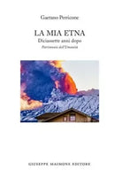 La mia Etna Diciassette anni dopo Patrimonio dell Umanit di Gaetano Perricon