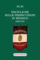 Encicliche sulle persecuzioni in Messico 1926-1937 di Pio XI, 2011, Edizioni A