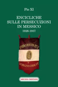 Encicliche sulle persecuzioni in Messico 1926-1937 di Pio XI, 2011, Edizioni A