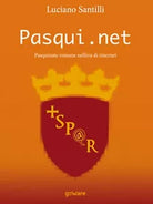 Pasqui.net. Pasquinate romane nell’era di internet di Luciano Santilli, 2017
