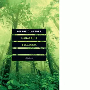 L ANARCHIA SELVAGGIA N E di PIERRE CLASTRES