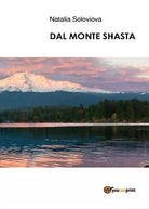 Dal Monte Shasta di Natalia Soloviova, 2017, Youcanprint