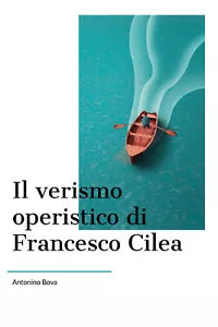 Il verismo operistico di Francesco Cilea di Antonino Bova, 2020, Youcanprint