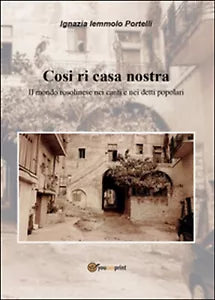 Cosi ri casa nostra. Il mondo rosolinese nei canti e nei detti popolari