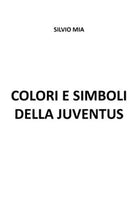 Colori e simboli della Juventus di Silvio Mia