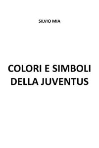 Colori e simboli della Juventus di Silvio Mia