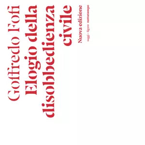 Elogio della disobbedienza civile Nuova ediz di Goffredo Fofi