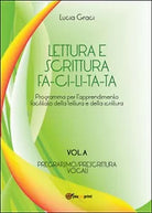 Lettura e scrittura facilitata. Vol. A: Pregrafismo Prescrittura. Vocali Graci