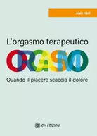 Orgasmo terapeutico. Quando il piacere scaccia il dolore. di Alain Heril, 2021,