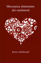 Meccanica elementare dei sentimenti di Enrico Aldobrandi, 2021, Youcanprint