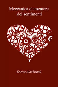 Meccanica elementare dei sentimenti di Enrico Aldobrandi, 2021, Youcanprint